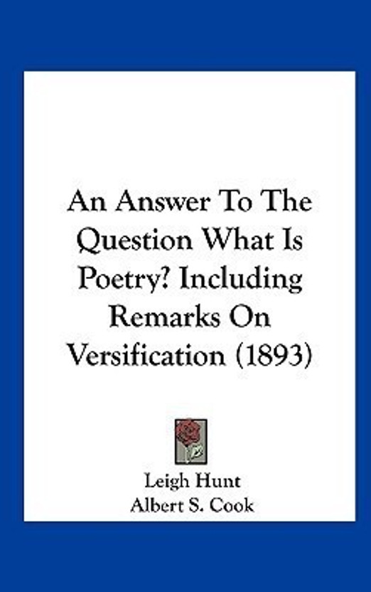 An Answer To The Question What Is Poetry? Including Remarks On Versification